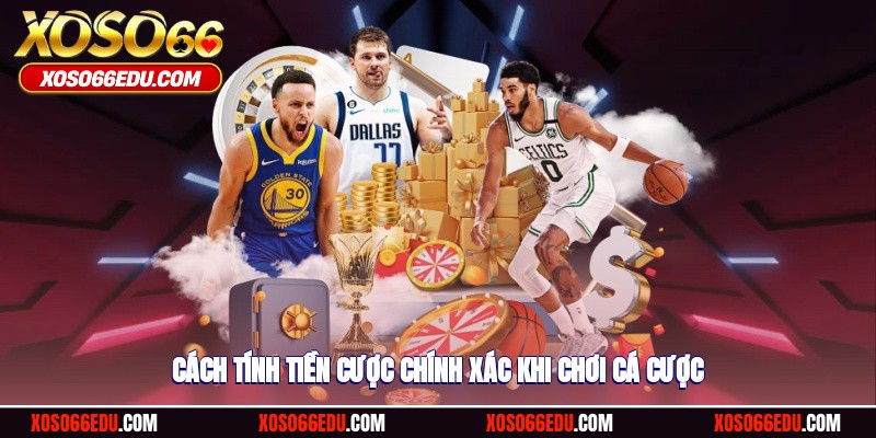 Cách tính tiền cược chính xác khi chơi cá cược